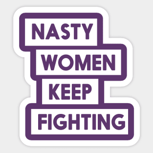 Nasty Women Keep Fighting T-Shirt Sticker